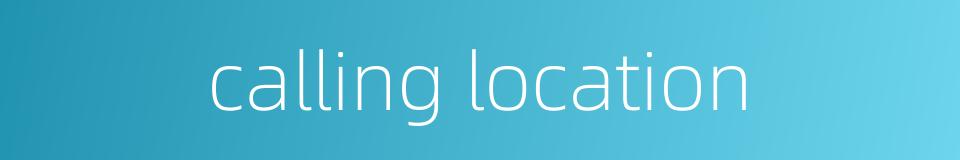 calling location的同义词