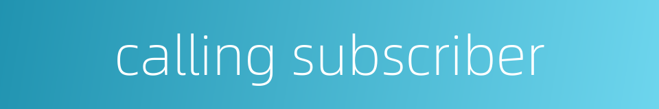 calling subscriber的同义词