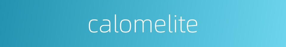 calomelite的同义词