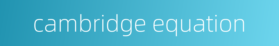 cambridge equation的同义词