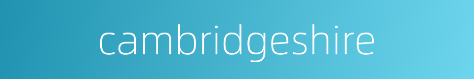 cambridgeshire的同义词