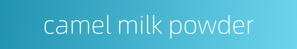 camel milk powder的同义词