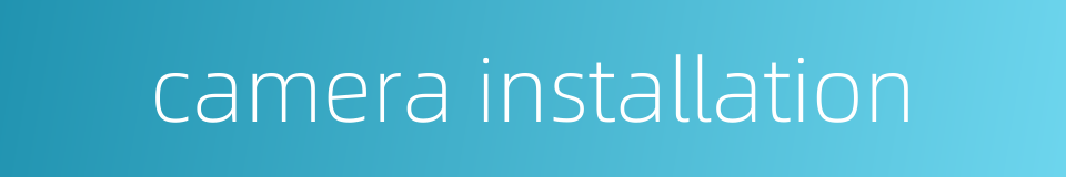 camera installation的同义词