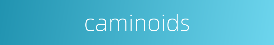 caminoids的同义词
