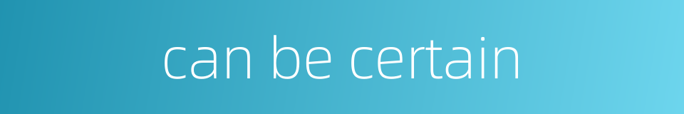 can be certain的同义词