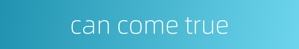 can come true的同义词