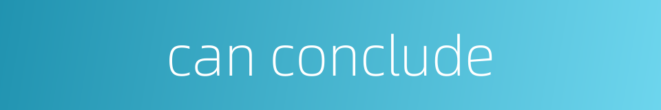 can conclude的同义词