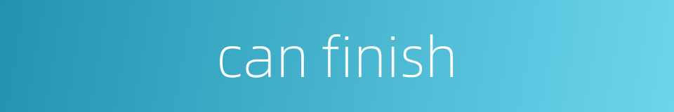 can finish的同义词