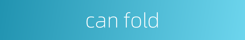 can fold的同义词