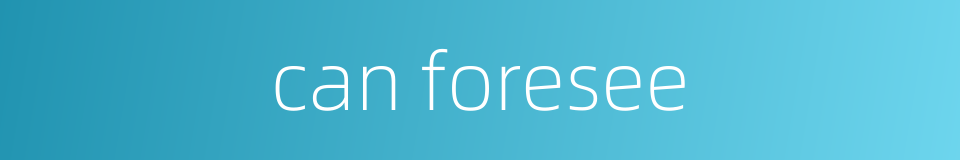 can foresee的同义词