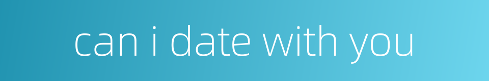 can i date with you的同义词