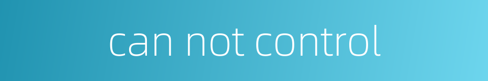 can not control的同义词