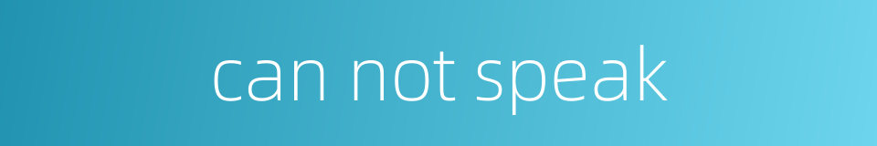 can not speak的同义词