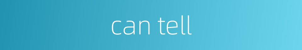 can tell的同义词