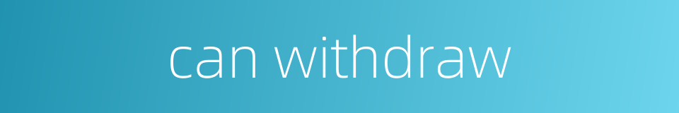 can withdraw的同义词