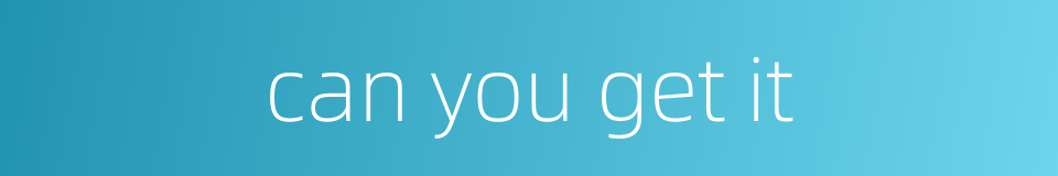 can you get it的同义词