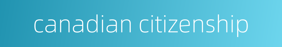 canadian citizenship的同义词