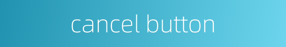 cancel button的同义词