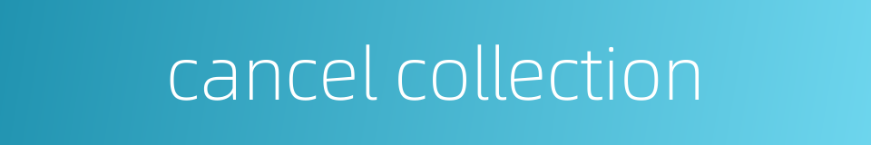 cancel collection的同义词
