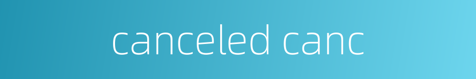 canceled canc的同义词