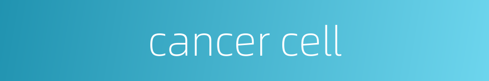 cancer cell的同义词