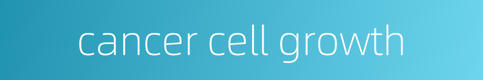 cancer cell growth的同义词