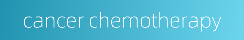 cancer chemotherapy的同义词