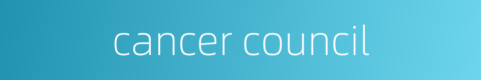 cancer council的同义词