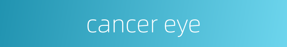 cancer eye的同义词