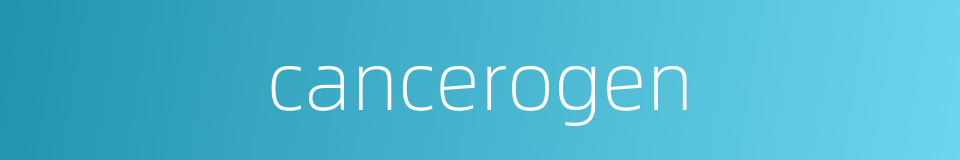 cancerogen的同义词