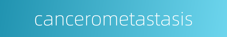 cancerometastasis的同义词