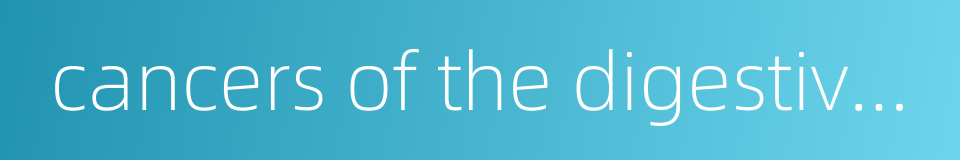 cancers of the digestive tract的同义词