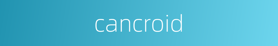 cancroid的同义词