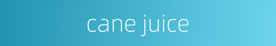 cane juice的同义词