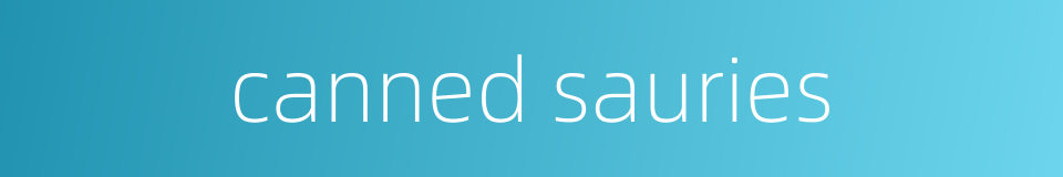 canned sauries的同义词