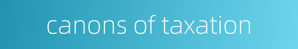 canons of taxation的同义词