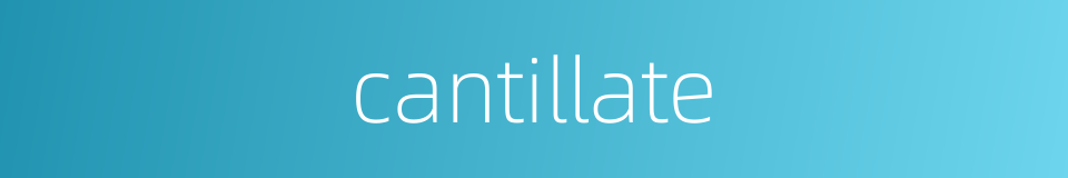 cantillate的同义词
