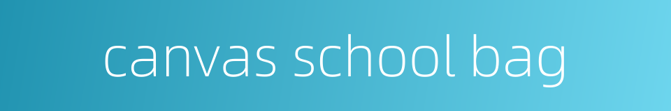 canvas school bag的同义词