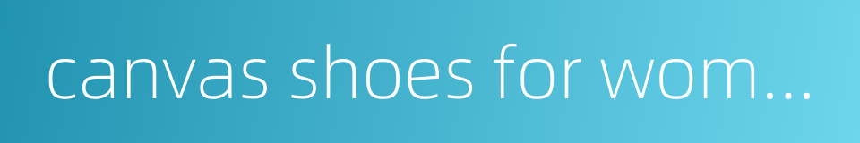 canvas shoes for women的同义词