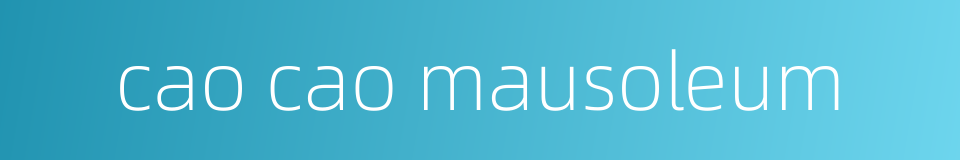 cao cao mausoleum的同义词