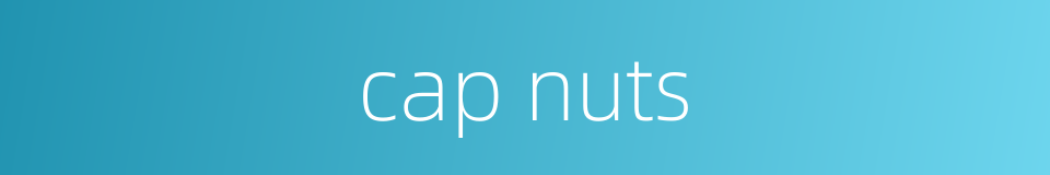 cap nuts的同义词