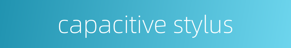 capacitive stylus的同义词