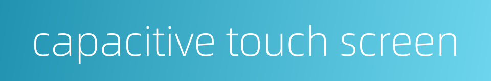 capacitive touch screen的同义词