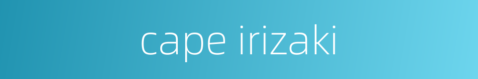 cape irizaki的同义词