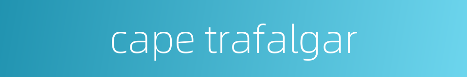 cape trafalgar的同义词