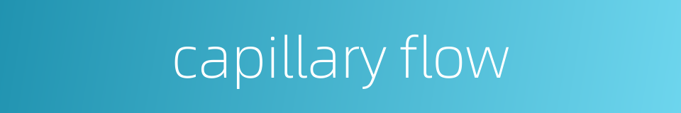 capillary flow的同义词