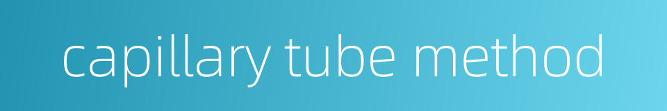 capillary tube method的同义词