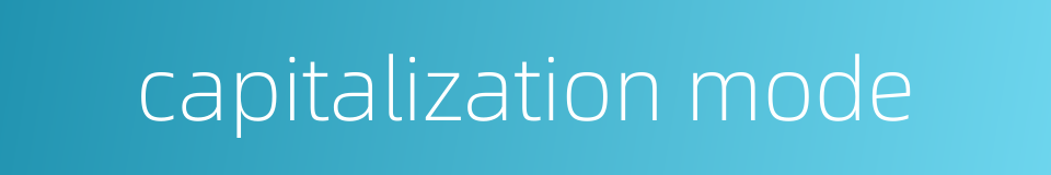 capitalization mode的同义词