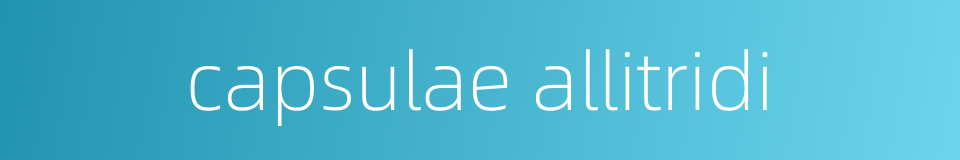 capsulae allitridi的同义词