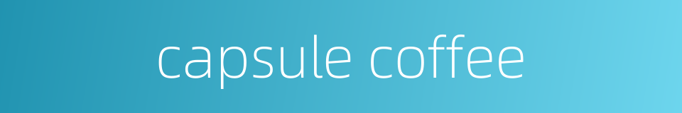 capsule coffee的同义词